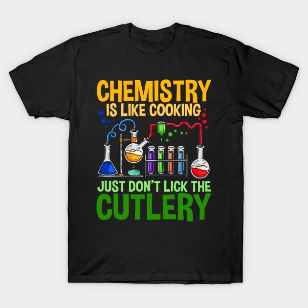 Chemistry Is Like Cooking - Funny Chemistry Jokes T-Shirt by biNutz